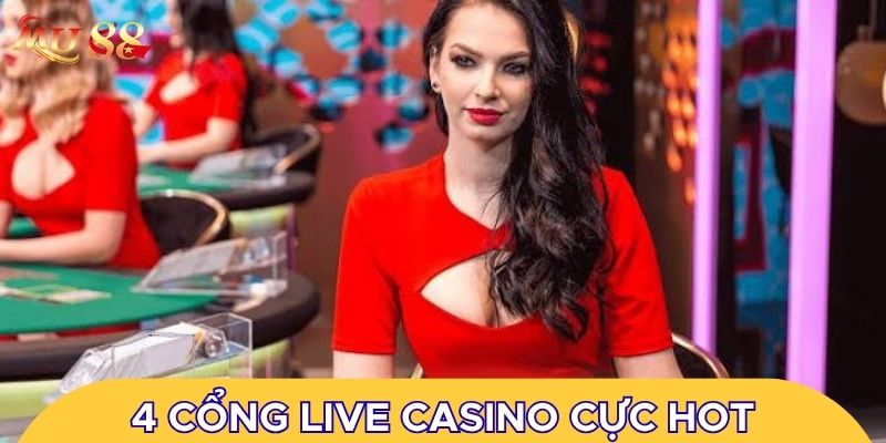 4 cổng live casino cực hot