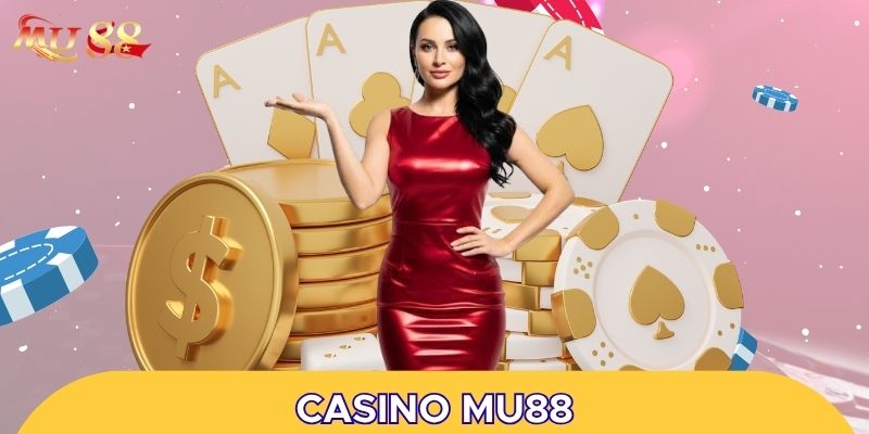 Casino MU88 là hệ thống sòng bài lớn hàng đầu