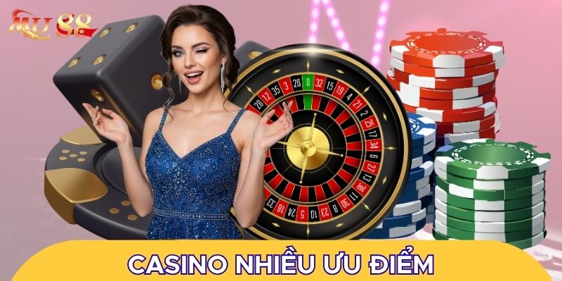 Casino nhiều ưu điểm